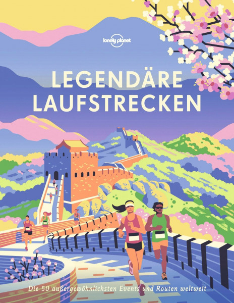 LONELY PLANET Bildband Legendäre Laufstrecken: Die 50 außergewöhnlichsten Events und Routen weltweit