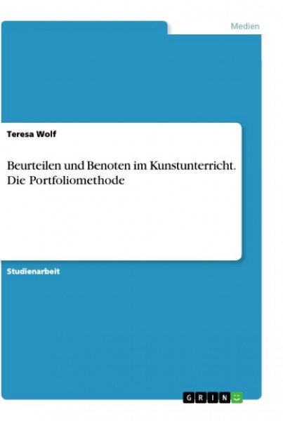 Beurteilen und Benoten im Kunstunterricht. Die Portfoliomethode