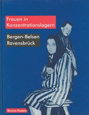 Frauen in Konzentrationslagern: Bergen-Belsen - Ravensbrück