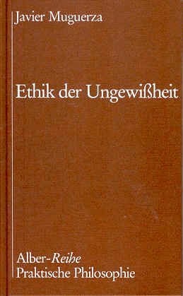 Ethik der Ungewissheit (Alber-Reihe Praktische Philosophie)