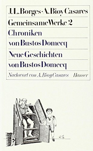 Gemeinsame Werke in zwei Bänden.: Chroniken von Bustos Domecq / Neue Geschichten von Bustos Domecq. Gemeinsame Werke, Bd. 2