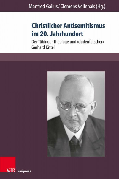Christlicher Antisemitismus im 20. Jahrhundert: Der Tübinger Theologe und »Judenforscher« Gerhard Kittel (Berichte und Studien, Band 79)