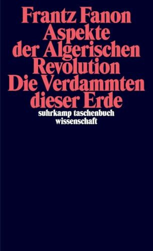 Aspekte der Algerischen Revolution / Die Verdammten dieser Erde: | Zwei Klassiker des großen Denkers der Dekolonisierung in einem Band (suhrkamp taschenbuch wissenschaft)