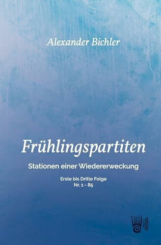 FRÜHLINGSPARTITEN - Stationen einer Wiedererweckung: Erste bis dritte Folge - Nr: 1 - 85