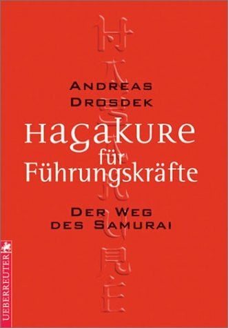 Hagakure für Führungskräfte. Der Weg des Samurai Hagakure für Führungskräfte. Der Weg des Samurai