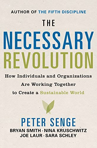 The Necessary Revolution: How Individuals And Organizations Are Working Together to Create a Sustainable World