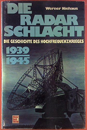 Die Radarschlacht 1939-1945.: Die Geschichte des Hochfrequenzkrieges.