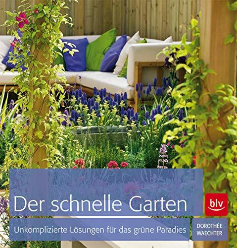 Der schnelle Garten: Unkomplizierte Lösungen für das grüne Paradies
