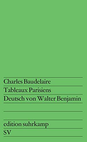 Tableaux Parisiens: Deutsch und mit einem Vorwort versehen von Walter Benjamin. Zweisprachige Ausgabe (edition suhrkamp)