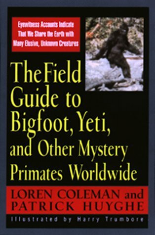 Field Guide To Bigfoot, Yeti, & Other Mystery Primates Worldwide