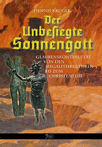 Der unbesiegte Sonnengott - Glaubenskontinuität von den Megalithkulturen bis zum Christentum