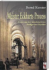 Meister Eckharts Prozess: Roman um den mittelalterlichen Prediger und Mystiker