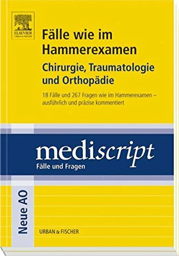Fälle wie im Hammerexamen Chirurgie, Traumatologie und Orthopädie: 18 Fälle und 267 Fragen wie im Hammerexamen- ausführlich und präzise kommentiert: ... - ausführlich und präzise kommentiert