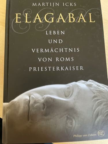 Elagabal: Leben und Vermächtnis von Roms Priesterkaiser