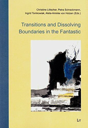 Transitions and Dissolving Boundaries in the Fantastic: Volume 2 (Fantastikforschung / Research in the Fantastic, Band 2)