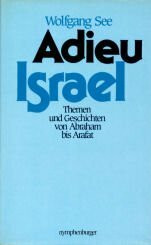 Adieu Israel. Themen und Geschichten von Abraham bis Arafat