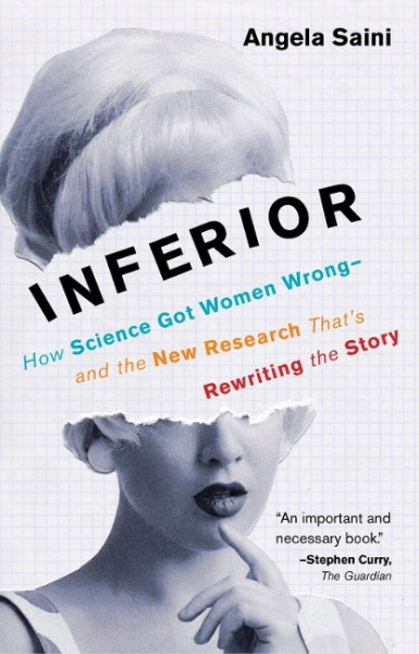 Inferior: How Science Got Women Wrong-And the New Research That's Rewriting the Story