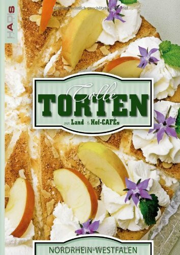 Tolle Torten aus Land- & Hof-Cafés - Nordrhein-Westfalen: 73 tolle Torten aus 38 Land- und Hofcafes