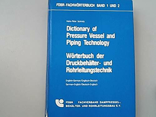 Dictionary of Pressure Vessel and Piping Technology /Wörterbuch der Druckbehälter- und Rohrleitungstechnik / FDBR-Fachwörterbuch. Englisch-Deutsch ... Englisch-Deutsch /Deutsch-Englisch