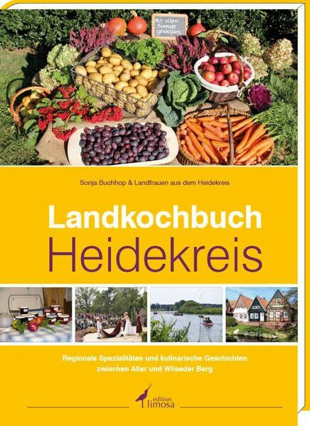 Landkochbuch Heidekreis: Regionale Spezialitäten und kulinarische Geschichten zwischen Aller und Wilseder Berg