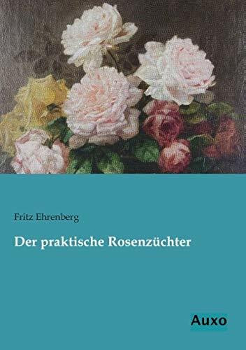 Der praktische Rosenzüchter