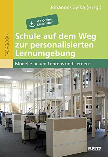 Schule auf dem Weg zur personalisierten Lernumgebung: Modelle neuen Lehrens und Lernens. Mit Online-Materialien