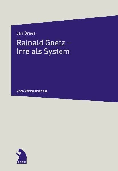 Rainald Goetz - Irre als System