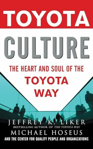 Toyota Culture: The Heart and Soul of the Toyota Way