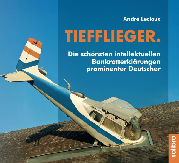 Tiefflieger.: Die schönsten intellektuellen Bankrotterklärungen prominenter Deutscher (MonoLit)