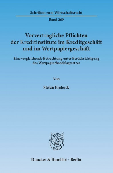 Vorvertragliche Pflichten der Kreditinstitute im Kreditgeschäft und im Wertpapiergeschäft.: Eine vergleichende Betrachtung unter Berücksichtigung des ... (Schriften zum Wirtschaftsrecht)