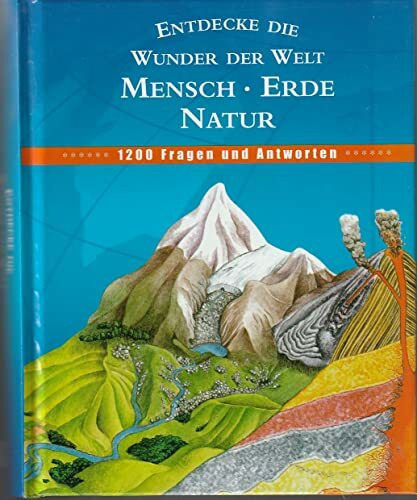 Entdecke die Wunder der Welt Mensch . Erde . Natur 1200 Fragen und Antworten