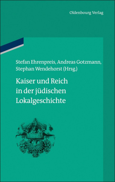 Kaiser und Reich in der jüdischen Lokalgeschichte (bibliothek altes Reich, 7, Band 7)