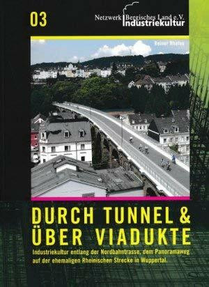 Durch Tunnel und Viadukte – Industriekultur entlang der Nordbahntrasse, dem Panoramaweg auf der ehemaligen Rheinischen Strecke in Wuppertal