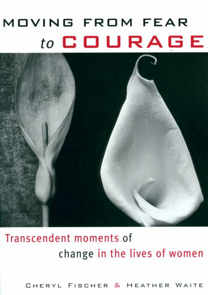 Moving from Fear to Courage: Transcendent Moments of Courage in the Lives of Women