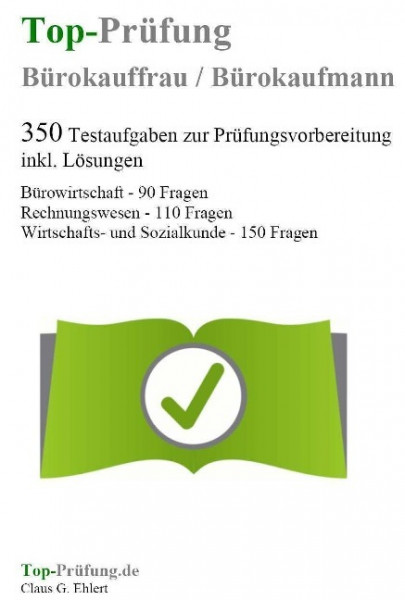 Top-Prüfung Bürokauffrau / Bürokaufmann - 350 Übungsaufgaben für die Abschlussprüfung