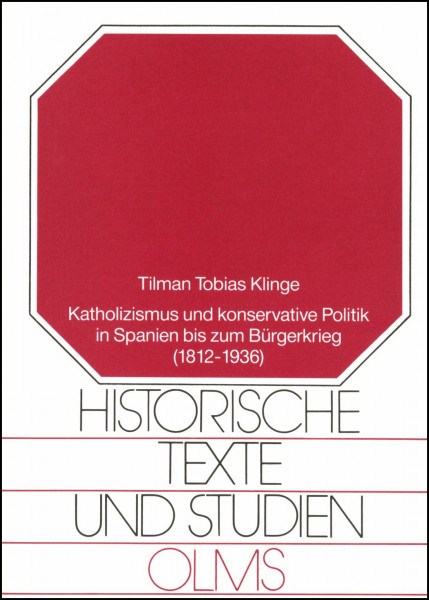 Katholizismus und konservative Politik in Spanien bis zum Bürgerkrieg (1812-1936): Die geistigen Wurzeln der CEDA und ihre Ausrichtung angesichts der ... 30er Jahre (Historische Texte und Studien)