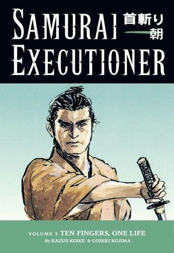 Samurai Executioner Volume 5: Ten Fingers, One Life: Punished is Not the Man Himself, but the Evil That Resides in Him Samurai Executioner Volume 5: Ten Fingers, One Life: Punished is Not the Man Himself, but the Evil That Resides in Him