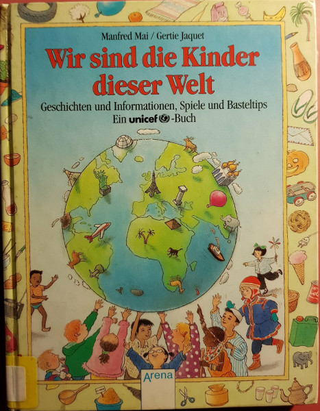 Wir sind die Kinder dieser Welt: Geschichten und Informationen, Spiele und Basteltips. Ein UNICEF-Buch