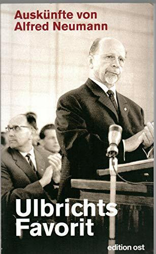 Ulbrichts Favorit: Auskünfte von Alfred Neumann (edition ost)