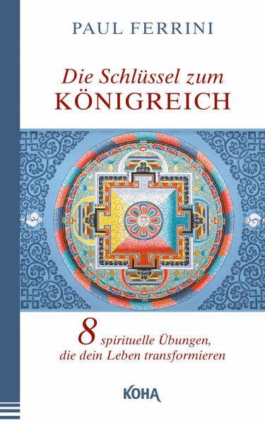 Die Schlüssel zum Königreich: Acht spirituelle Übungen, die dein Leben transformieren