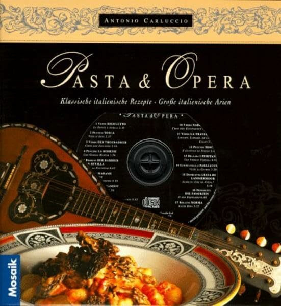 Pasta & Opera: Klassische italienische Rezepte - Grosse italienische Arien