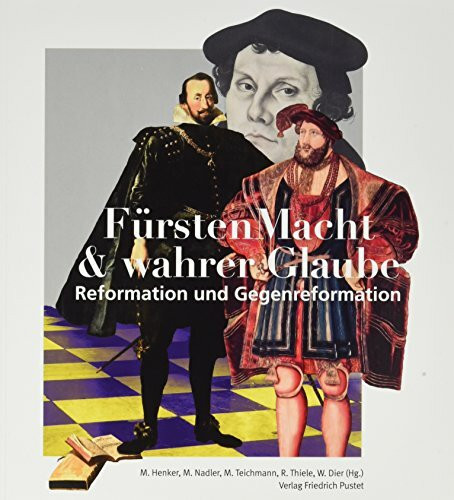 FürstenMacht & wahrer Glaube - Reformation und Gegenreformation: Das Beispiel Pfalz-Neuburg