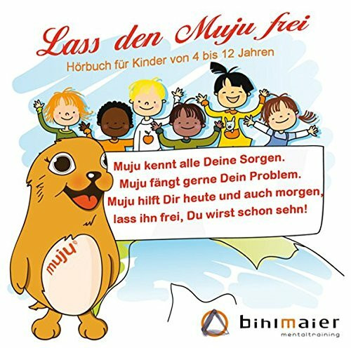 Lass den Muju frei: Hörbuch für Kinder hilft Ängste, Sorgen und andere schlechte Gefühle zu befreien