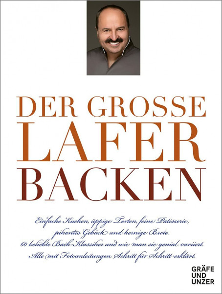Der große Lafer BACKEN: 60 beliebte Back-Klassiker und wie man sie genial variiert. Alle Schritt-für-Schritt erklärt.