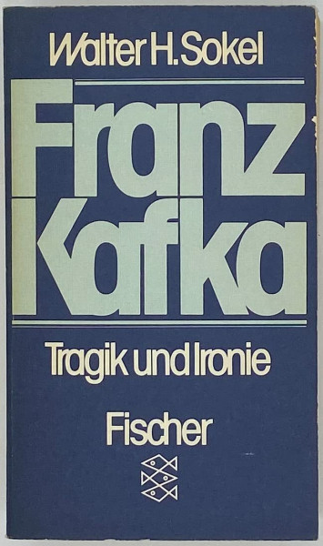 Franz Kafka. Tragik und Ironie. Zur Struktur seiner Kunst