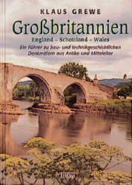 Grossbritannien: Ein Führer zu bau- und technikgeschichtlichen Denkmälern aus Antike und Mittelalter