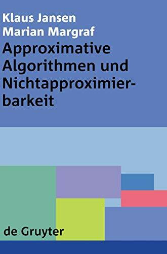 Approximative Algorithmen und Nichtapproximierbarkeit (De Gruyter Lehrbuch)