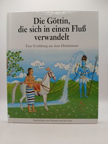 Die Göttin, die sich in einen Fluss verwandelte. Eine Erzählung aus dem Hinduismus