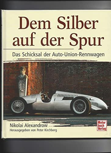 Dem Silber auf der Spur. Das Schicksal der Auto-Union-Rennwagen