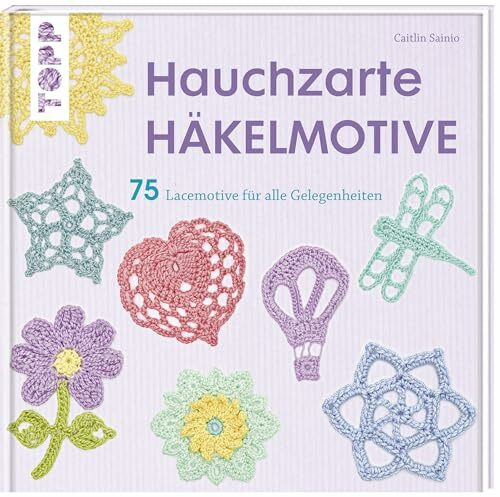 Hauchzarte Häkelmotive: 75 Lacemotive für alle Gelegenheiten (kreativ.startup.)